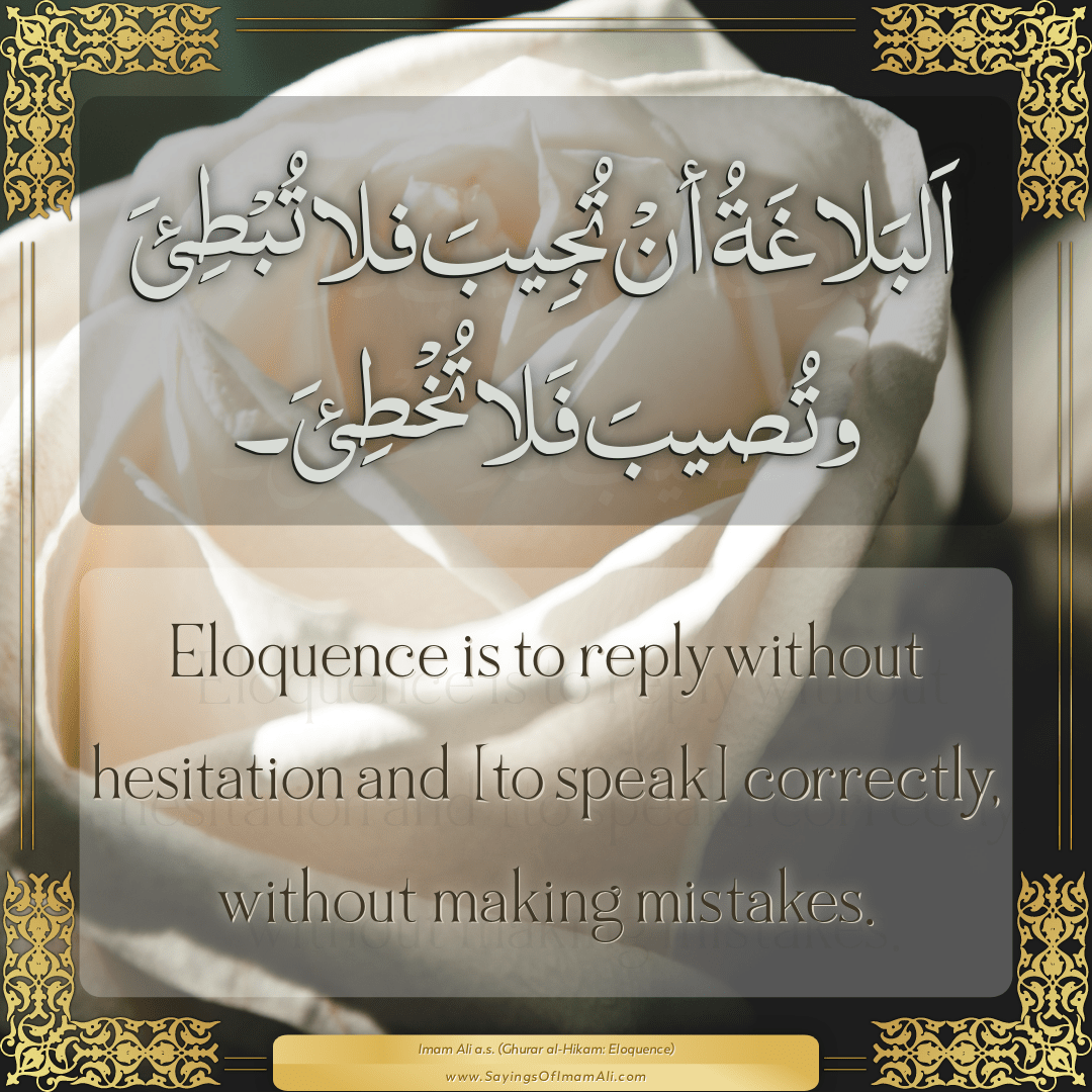 Eloquence is to reply without hesitation and [to speak] correctly, without...